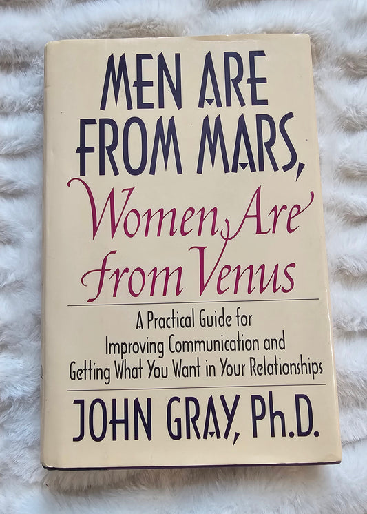 Men Are From Mars Women Are From Venus| A Practical Guide for Improving Communication and Getting What You Want in You Relationships by John Gray